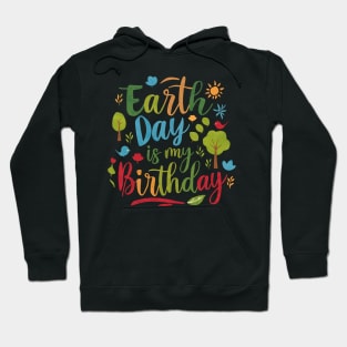 Happy Earth Day Is My Birthday Good For Lover Earth Day 2024 Hoodie